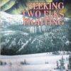 Seeking Two Elks Fighting:  Erik Larson, Sheepeater Indian Series